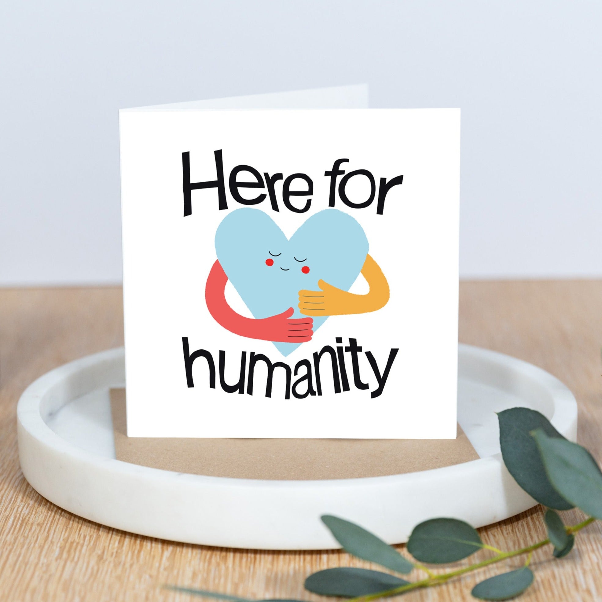 Here for Humanity | Greeting Card | Kindness Gifted