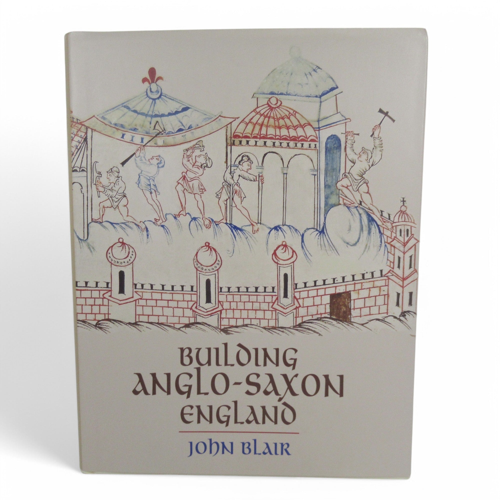 Front cover image of Building Anglo-Saxon England John Blair Hardcover 2018