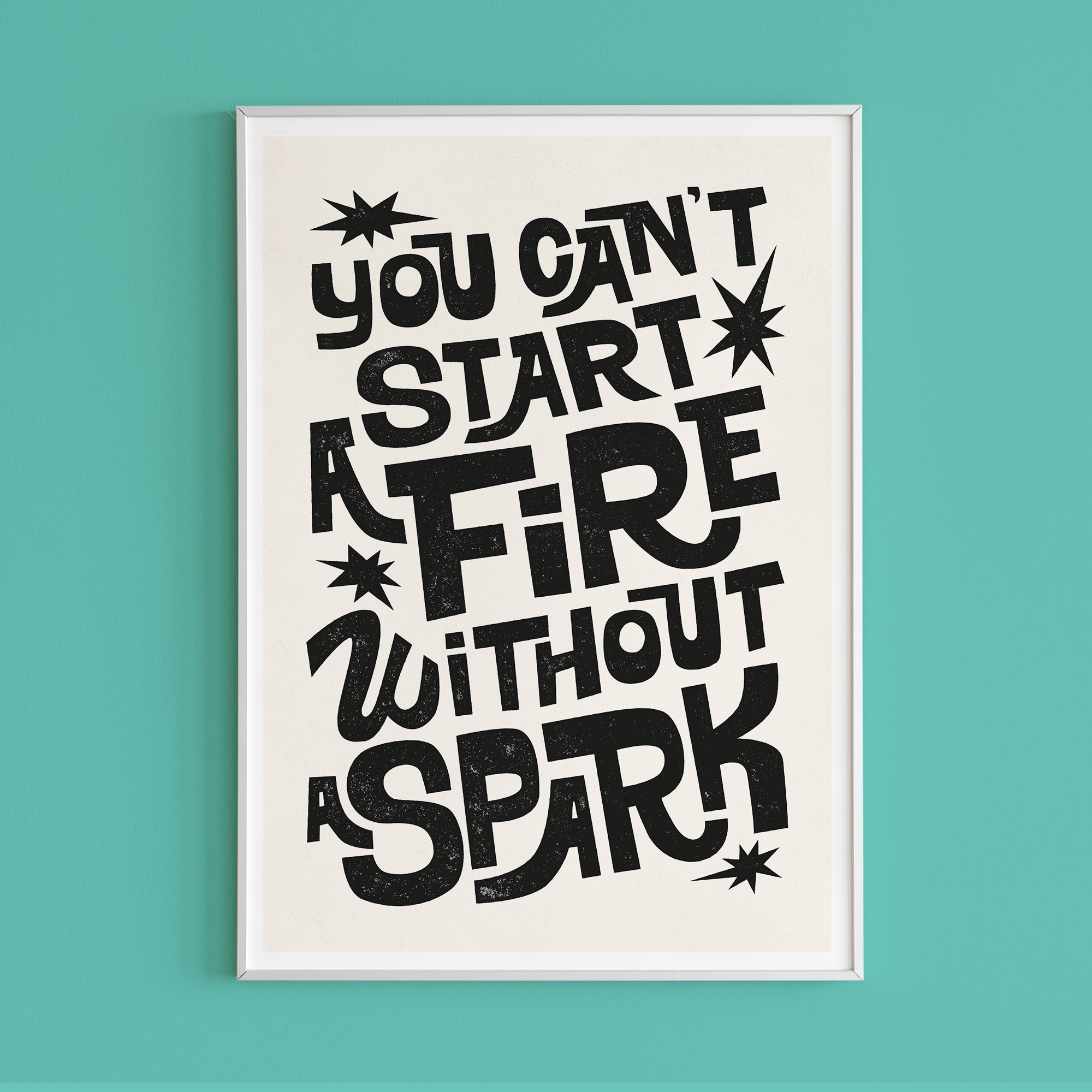 'You Can’t Start a Fire Without a Spark' - Motivational print